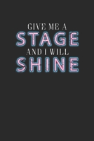 Give Me A Stage And I Will Shine: Dotted Bullet Notebook (6 x 9 - 120 pages) Cheerful Musical Notebook Design for Gift / Daily Journals / School / Musician 1712459945 Book Cover