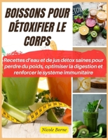 Boissons pour détoxifier le corps: Recettes d’eau et de jus détox saines pour perdre du poids, optimiser la digestion et renforcer le système immunitaire (French Edition) B0CR4C82ZL Book Cover