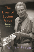 The Lives of Lucian Freud: Fame, 1968-2011 0525657665 Book Cover