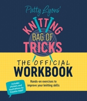 Patty Lyons Knitting Bag of Tricks: The Official Workbook: Chart Your Knitting Journey with This Interactive Journal 1446313557 Book Cover