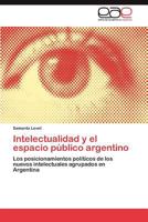 Intelectualidad y El Espacio Publico Argentino 3845484233 Book Cover