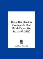 Briefe Des Claudius Cantiuncula Und Ulrich Zasius, Von 1521-1533 (1879) 1162301511 Book Cover