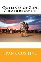 Outlines of Zuni Creation Myths 1162975326 Book Cover