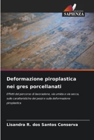 Deformazione piroplastica nei gres porcellanati: Effetti del percorso di lavorazione, via umida e via secca, sulle caratteristiche dei pezzi e sulla deformazione piroplastica (Italian Edition) 6207481879 Book Cover