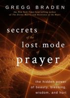 Secrets of the Lost Mode of Prayer: The Hidden Power of Beauty, Blessings, Wisdom, and Hurt 1401906834 Book Cover