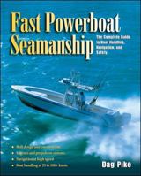 Fast Powerboat Seamanship : The Complete Guide to Boat Handling, Navigation, and Safety 0071422099 Book Cover