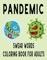 Pandemic Swear Words Coloring Book For Adults: Humorous Adult Swear Word Coloring Book During Pandemic Lock Down , Stress Relieving In Quarantine , ... To Relax , Perfect Gift For Holidays Period B08M8DGT81 Book Cover