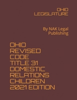 OHIO REVISED CODE TITLE 31 DOMESTIC RELATIONS CHILDREN 2021 EDITION: By NAK Legal Publishing B08Z8911ND Book Cover
