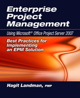 Enterprise Project Management Using Microsoft Office Project Server 2007: Best Practices for Implementing an EPM Solution 1932159975 Book Cover