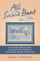 All in the Same Boat : Transcending Difficult Times Through the 4 Rs--Resilience, Relationship, Respite and Renewal 1982258780 Book Cover