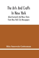 The Arts And Crafts In New York: Advertisements And News Items From New York City Newspapers 9354446027 Book Cover
