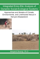 Integrated Emic-Etic Analysis of Dynamic Social-Ecological Systems: Approaches and Models of Climate, Environments, and Livelihoods Nexus in Kenya’s Maasailand B08NL39ZM1 Book Cover
