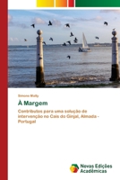 À Margem: Contributos para uma solução de intervenção no Cais do Ginjal, Almada - Portugal (Portuguese Edition) 6206760421 Book Cover