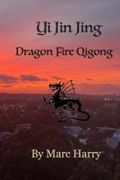 Yi Jin Jing: Dragon Fire Qigong 1764337727 Book Cover