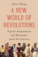 A New World of Revolutions: Popular Imaginations and Movements across the Americas 0691280991 Book Cover