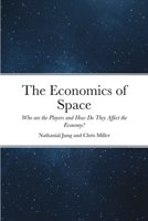 The Economics of Space: Who are the Players and How Do They Affect the Economy? 1716948673 Book Cover