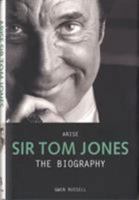 Arise Sir Tom Jones: The Biography 1844543226 Book Cover