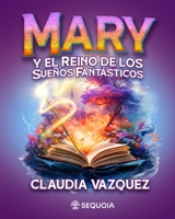 Mary, el reino de los sueños fantásticos (Spanish Edition) B0DB5VP3SB Book Cover