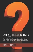 20 Questions: Everything You Always Wanted to Know about Real Estate… but Were Afraid to Ask B0H3T249G6 Book Cover