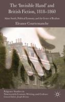 The 'invisible Hand' and British Fiction, 1818-1860: Adam Smith, Political Economy, and the Genre of Realism 1349331589 Book Cover