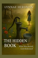The Hidden Book: What Was Buried, God Redeemed B0FPQV8YQQ Book Cover