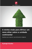 A minha visão para África: um novo olhar sobre a unidade continental 6205698773 Book Cover
