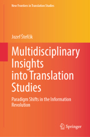 Multidisciplinary Insights into Translation Studies: Paradigm Shifts in the Information Revolution (New Frontiers in Translation Studies) 3031872045 Book Cover