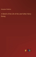 A Sketch of the Life of the Late Father Henry Donng 3368805959 Book Cover