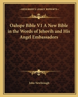 Oahspe Bible V1 A New Bible in the Words of Jehovih and His Angel Embassadors 0766126668 Book Cover