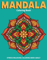 Stress Relieving Coloring Book Adult: Mandala Coloring Book: Relaxation Mandala Designs 1709806710 Book Cover