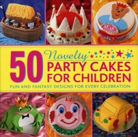 50 Novelty Party Cakes for Children: Fun and Fantasy Designs for Every Celebration 0754827607 Book Cover