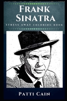 Frank Sinatra Stress Away Coloring Book: The Most Popular and Influential Musical Artist of the 20th Century. 1671537165 Book Cover