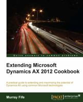 Extending Microsoft Dynamics Ax 2012 Cookbook 1782168338 Book Cover