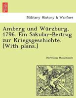 Amberg und Würzburg, 1796. Ein Säkular-Beitrag zur Kriegsgeschichte. [With plans.] 1241782903 Book Cover
