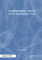 Creating Websites with AI: A Model Neutral Beginner's Guide 104121331X Book Cover
