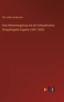 Eine Weltumsegelung mit der Schwedischen Kriegsfregatte Eugenie (1851-1853) 3368498495 Book Cover