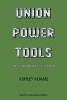 Union Power Tools: Improving a Union's Ability to Fight 1735363308 Book Cover