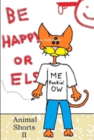 Animal Shorts 2: Be Happy or Else 1365125513 Book Cover