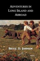 Adventures in Long Island and Abroad 1456549189 Book Cover
