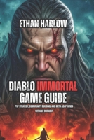 Diablo Immortal Game Guide: PvP Strategy, Community Building, and Meta Adaptation Without Burnout B0FWZY7XPT Book Cover