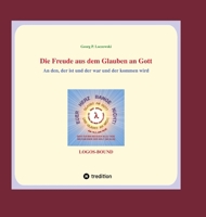 Die Freude aus dem Glauben an Gott: An den, der ist und der war und der kommen wird. 3347358570 Book Cover
