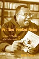 Brother Booker Ashe: Its Amazing What the Lord Can Do 0874620910 Book Cover