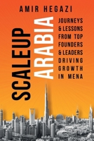 Scaleup Arabia: Journeys & Lessons from Top Founders & Leaders Driving Growth in MENA 106847601X Book Cover