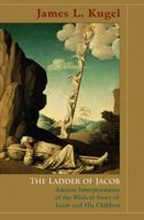 The Ladder of Jacob: Ancient Interpretations of the Biblical Story of Jacob and His Children 0691141231 Book Cover