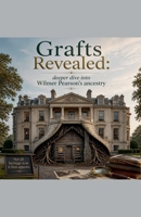 Grafts Revealed: Deeper dive into Wilmer Pearson's Ancestry B0H5Z7SKHY Book Cover