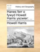 Hanes ferr o fywyd Howell Harris yscwier; ... 124835592X Book Cover