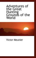 Adventures of the Great Hunting Grounds of the World 1017523029 Book Cover