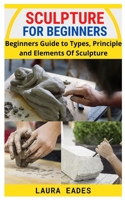 Sculpture for Beginners: Beginners Guide to Types, Principle and Elements Of Sculpture null Book Cover