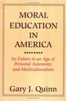 Moral Education in America: Its Future in an Age of Personal Autonomy and Multiculturalism 0595319912 Book Cover