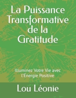 La Puissance Transformative de la Gratitude: Illuminez Votre Vie avec l'Énergie Positive (French Edition) B0CQZT85RM Book Cover